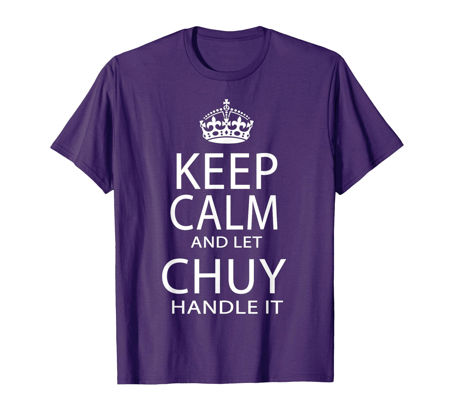 Keep Calm And Let Chuy Handle It T-Shirt