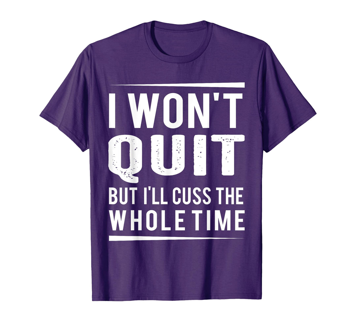 I Won't Quit but I'll Cuss the Whole Time, exercise gym T-Shirt