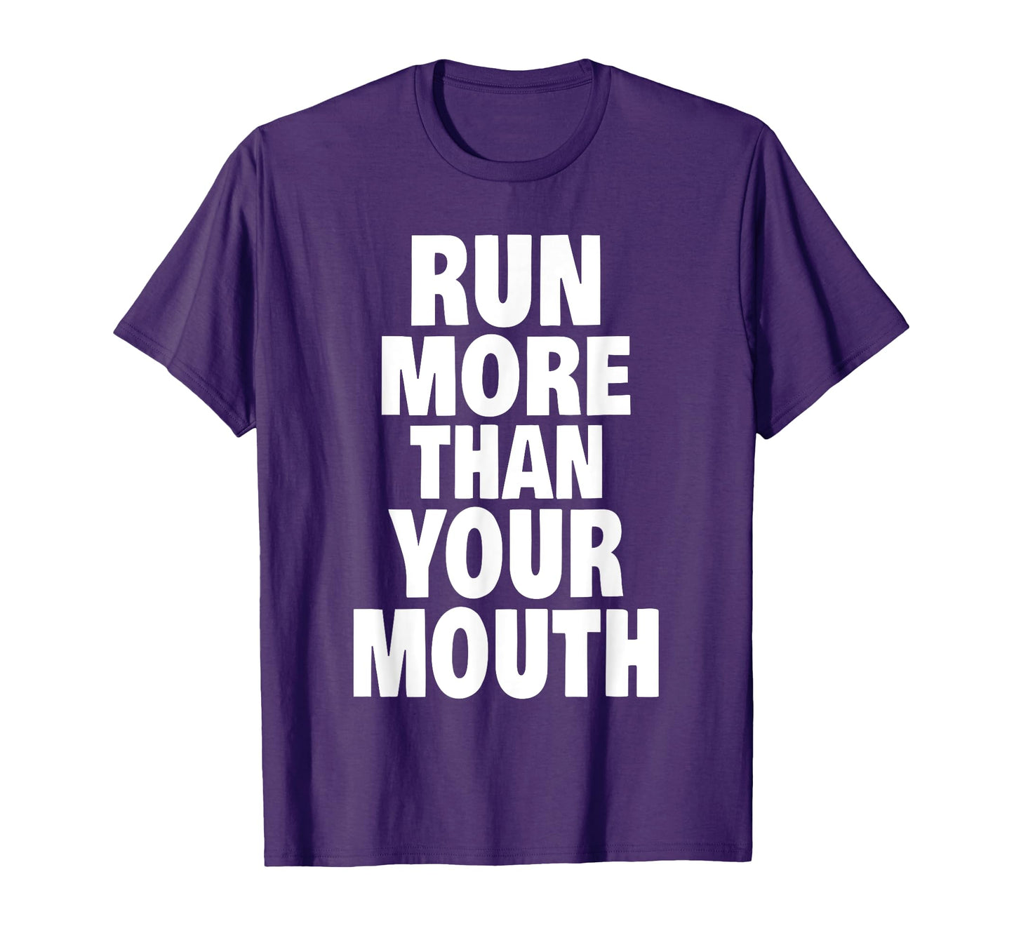 Run More Than Your Mouth Shirt - Funny Running Tee Shirts T-Shirt
