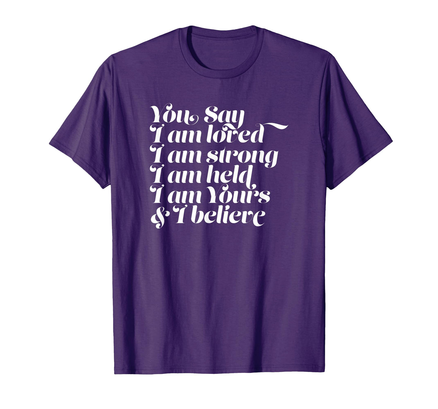 Womens You Say I am Loved Strong Held Yours T-Shirt