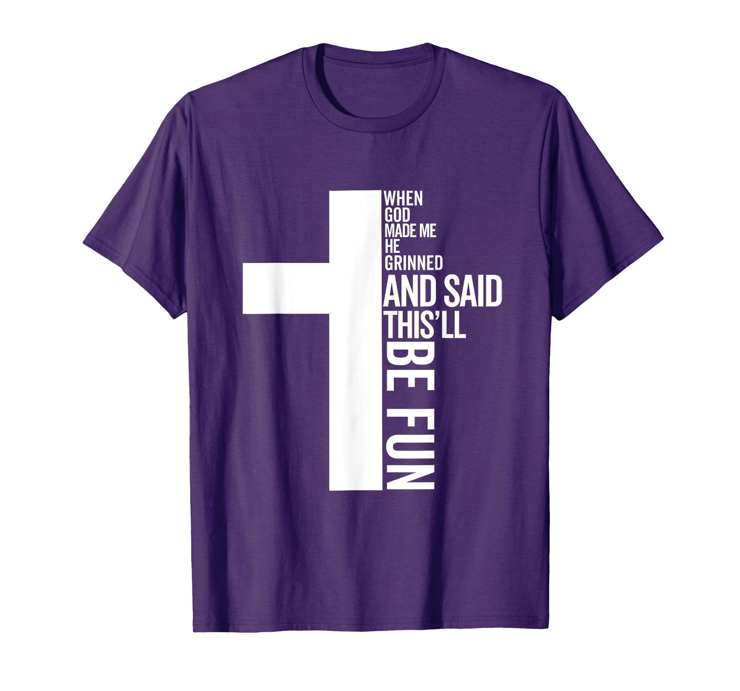 when god made me he grinned and said this will be fun T-Shirt