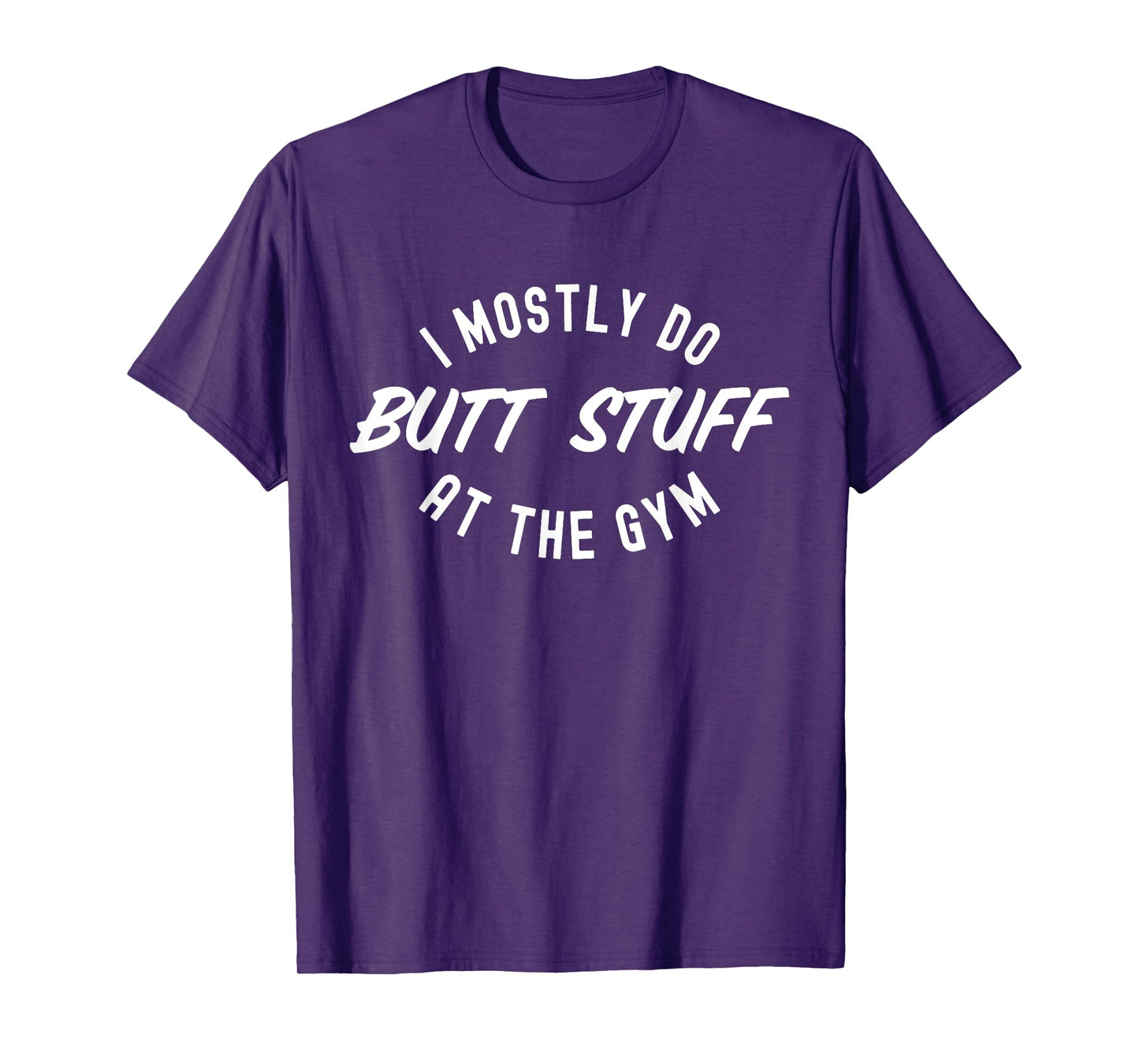 I Mostly Do Butt Stuff At The Gym Funny Workout Gymmer T-Shirt