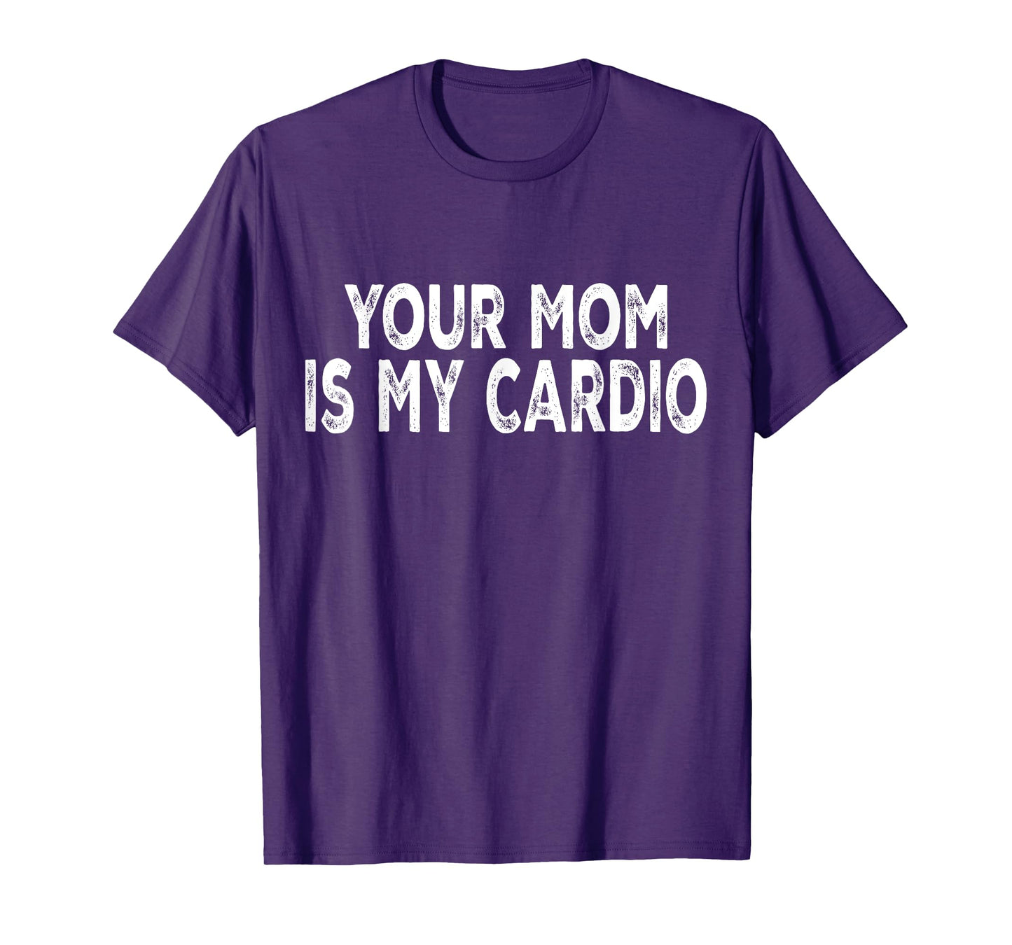 Your Mom Is My Cardio T-Shirt