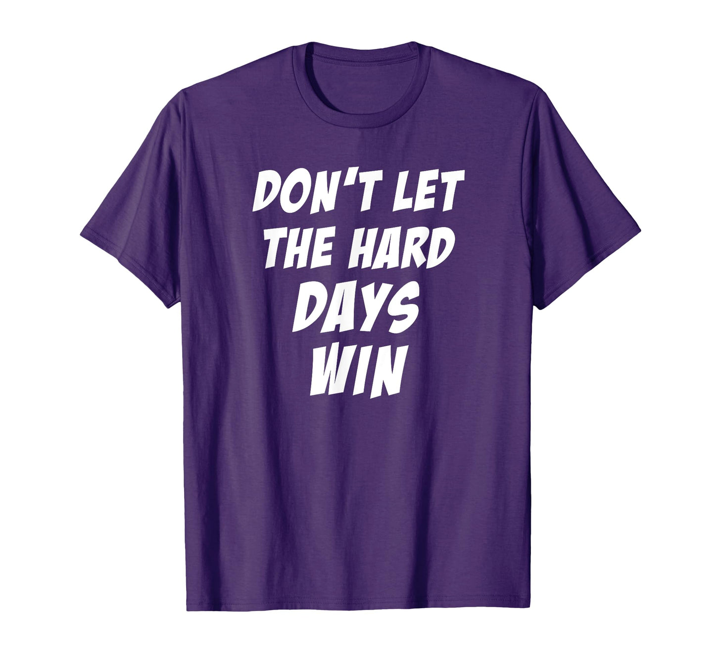Don't Let The Hard Days Win Motivational Gym Workout Athlete T-Shirt