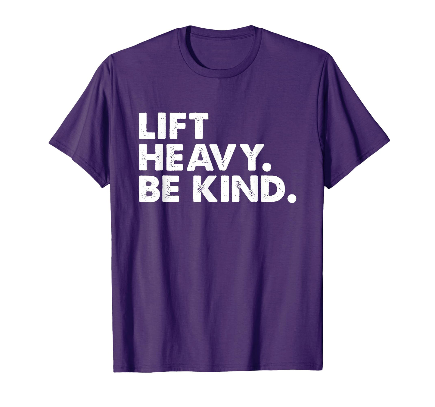 Lift Heavy Be Kind Inspirational Positive Vibes Gym Fitness T-Shirt