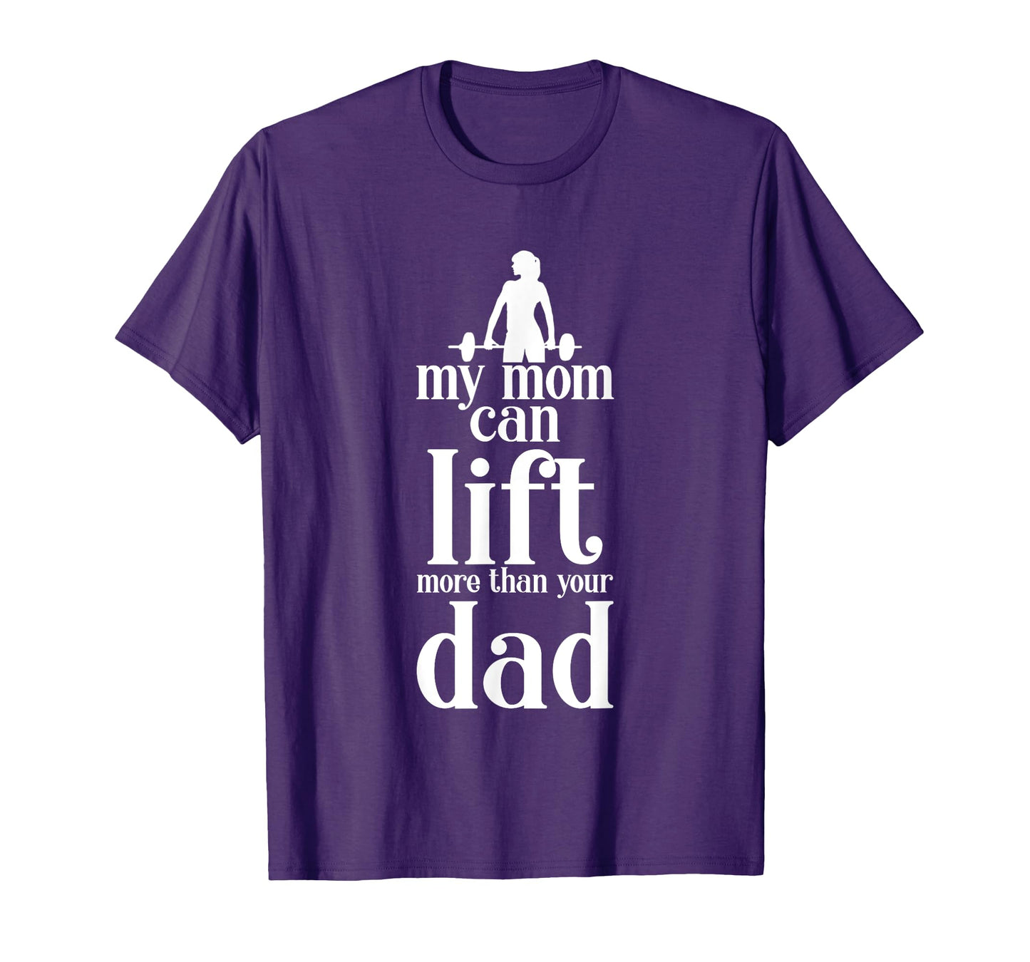 My Mom Can Lift More Than Your Dad Strong Mother T-Shirt