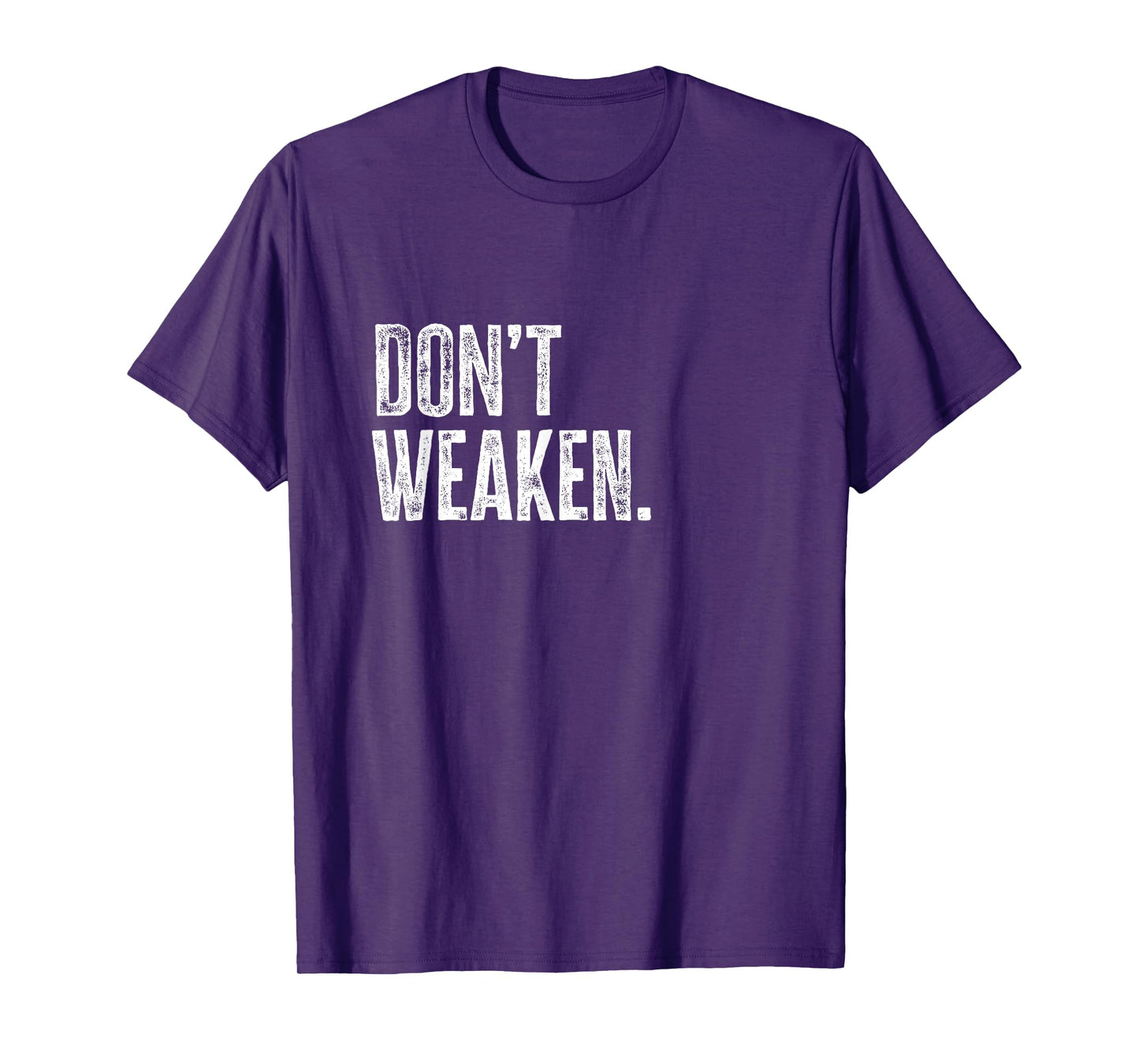 Don't Weaken | Gym, Weight Lifting, Body Building Motivation T-Shirt