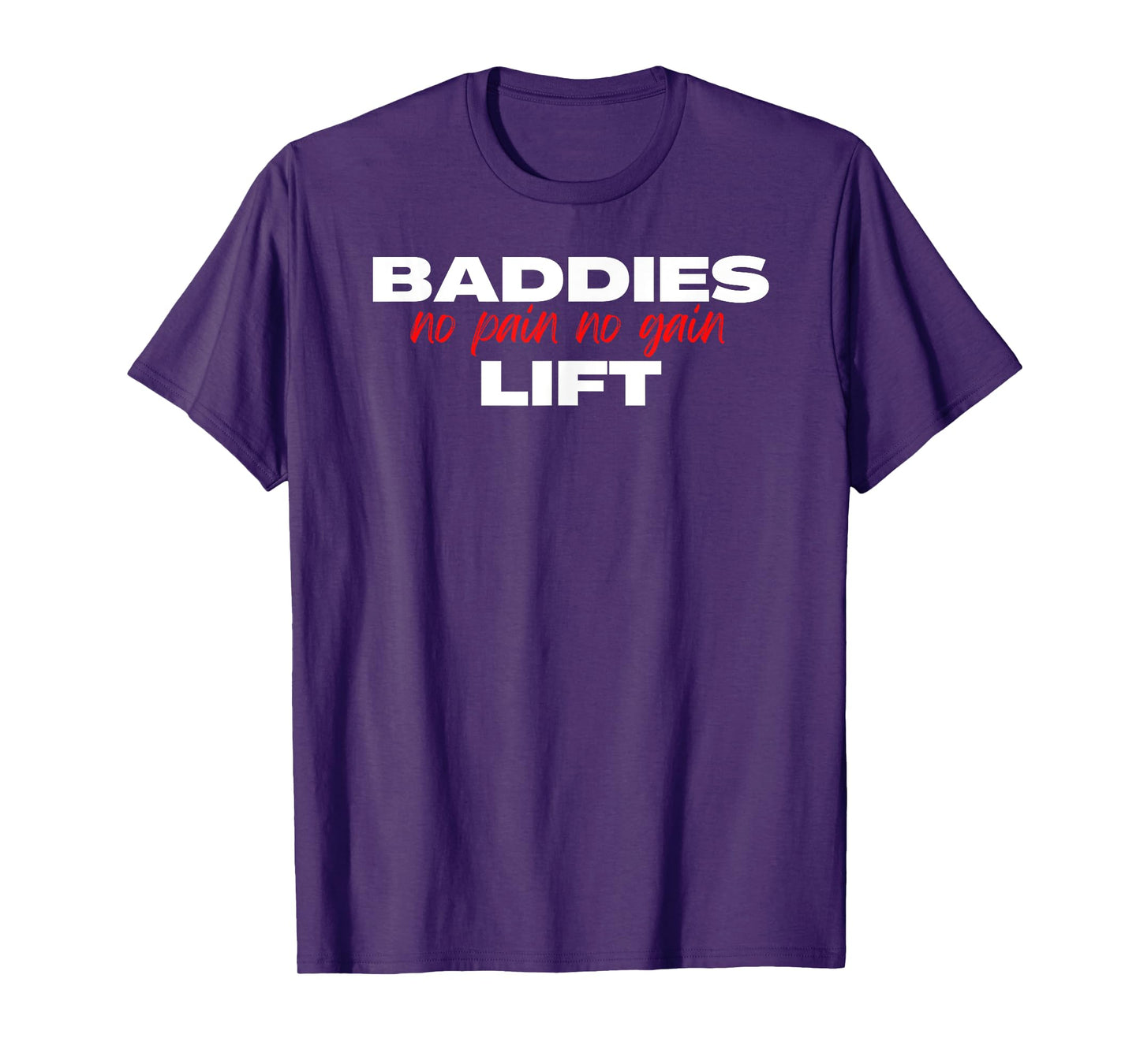 Baddies Lift No Pain No Gain - Fitness, Weightlifting, Gym T-Shirt