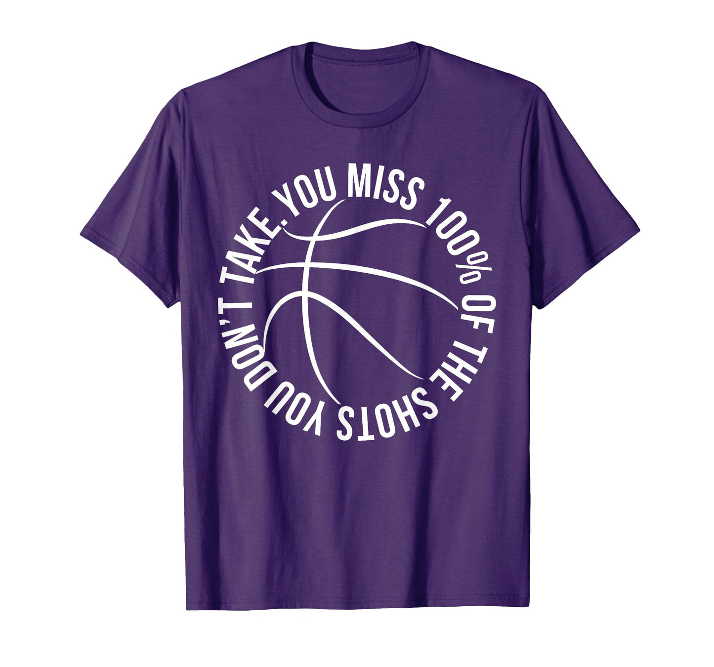 You Miss 100% of Shots You Dont Take Basketball hoops shirt T-Shirt