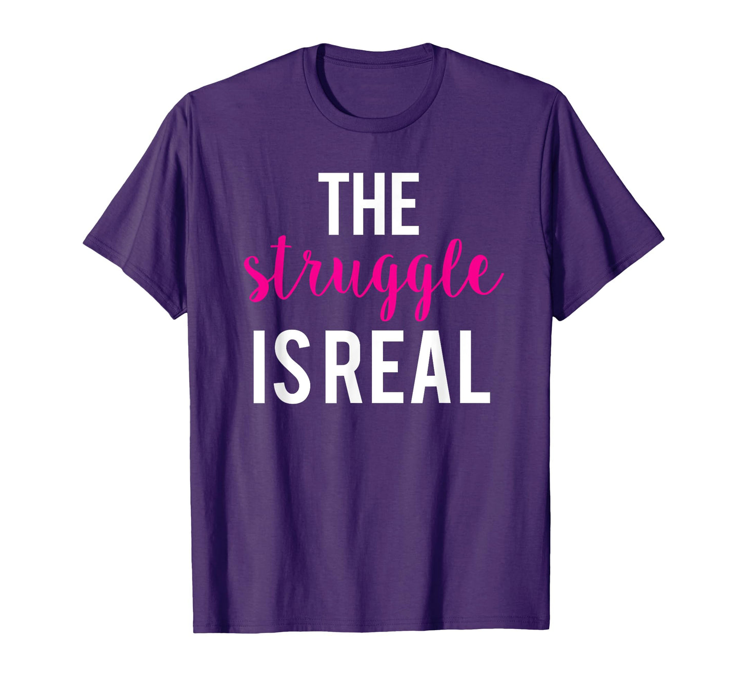The Struggle Is Real Cute Funny Workout T-Shirt T-Shirt