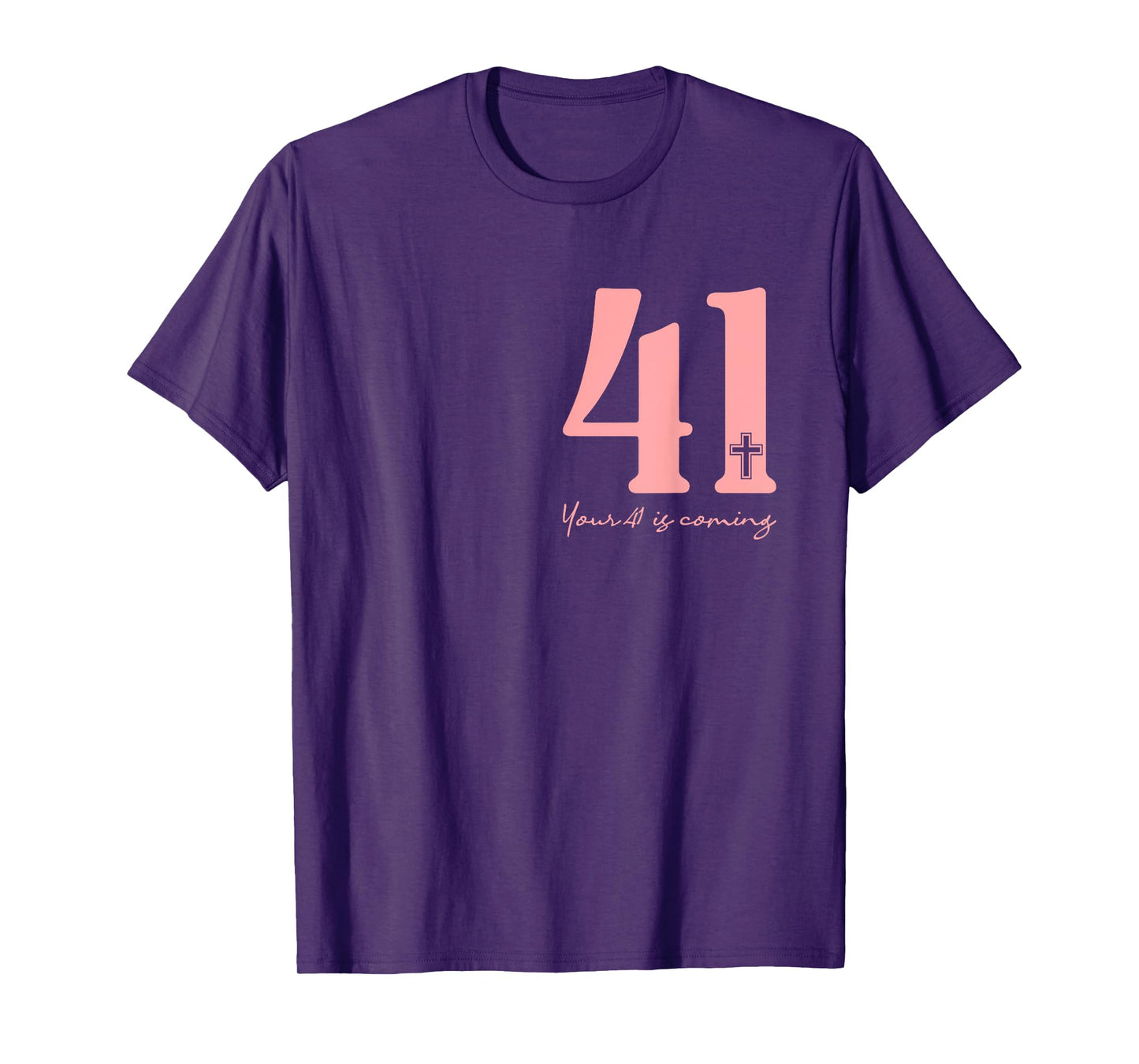 Your 41 Is Coming God Faith Christian (Front and Black) T-Shirt
