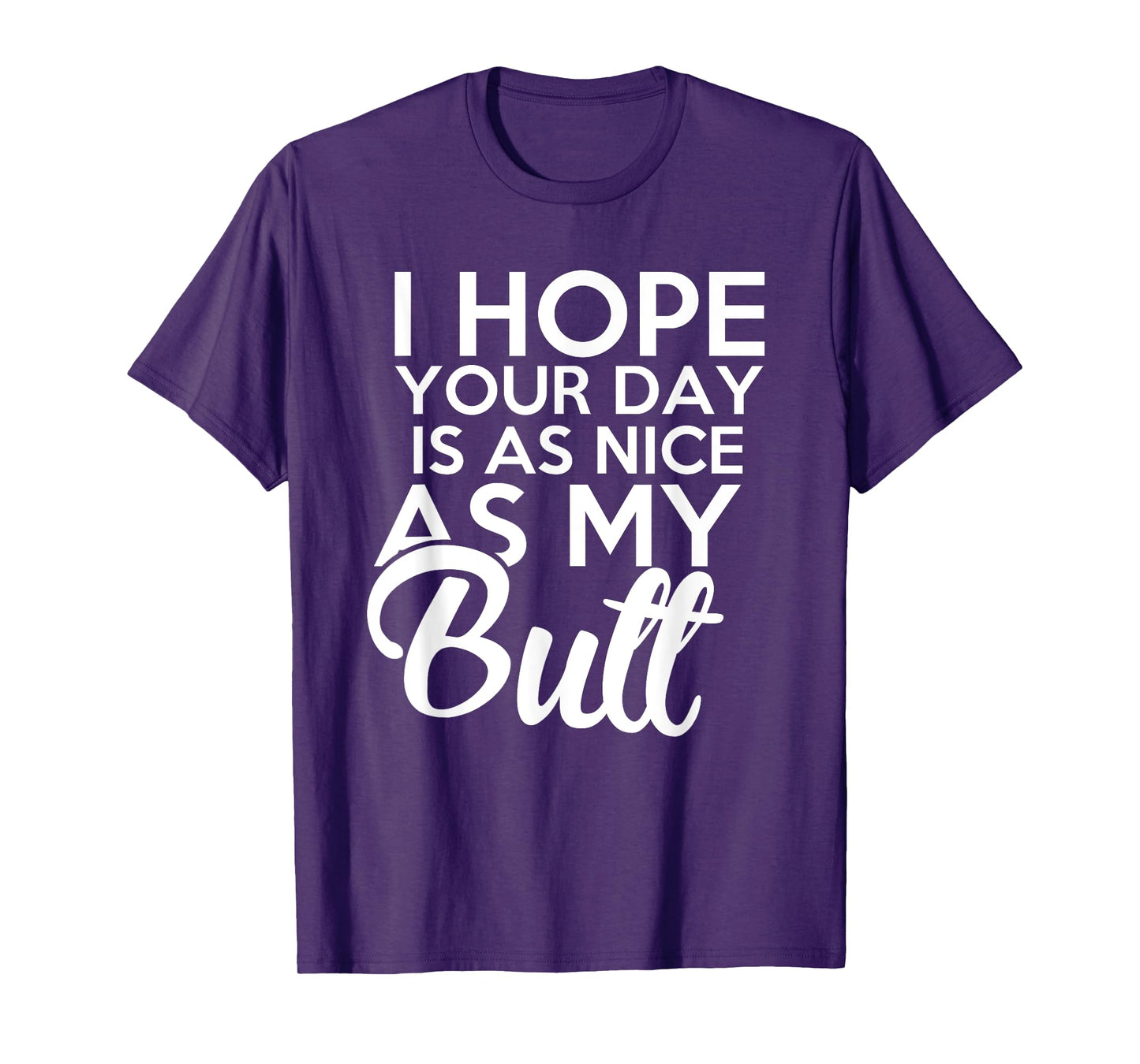I hope Your Day Is As Nice As My Butt funny t-shirt