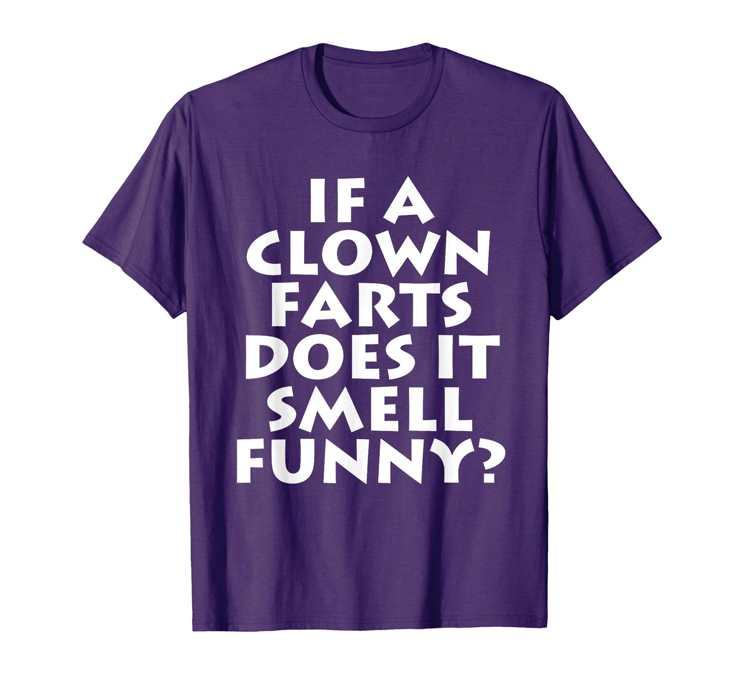If A Clown Farts Does It Smell Funny? Farting Jokes Gift Men T-Shirt