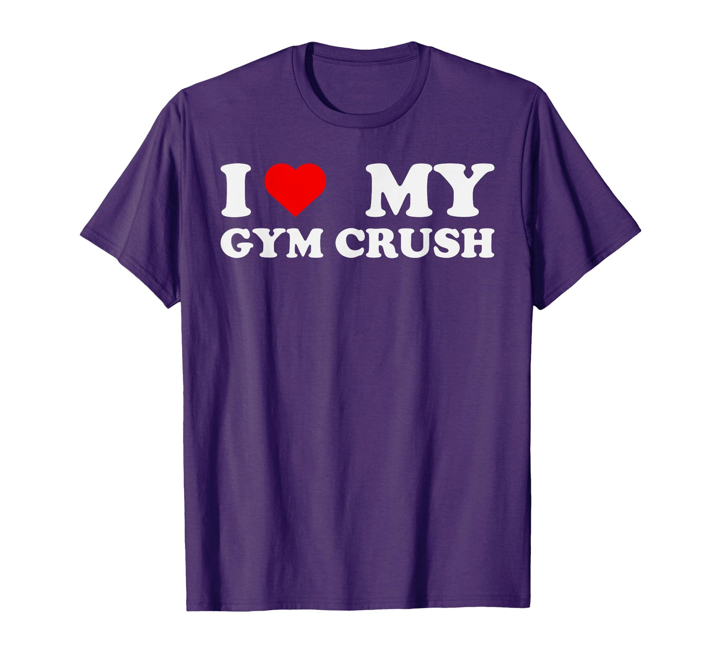 I Love Heart My Gym Crush - Funny Gym Rat Adults Humor Jokes T-Shirt