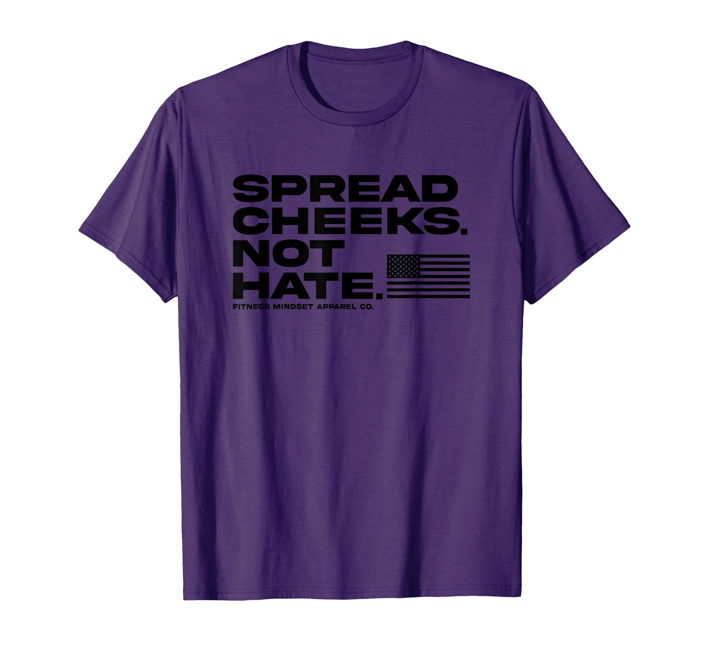 Spread Cheeks Not Hate Funny Gym Fitness and Workout T-Shirt