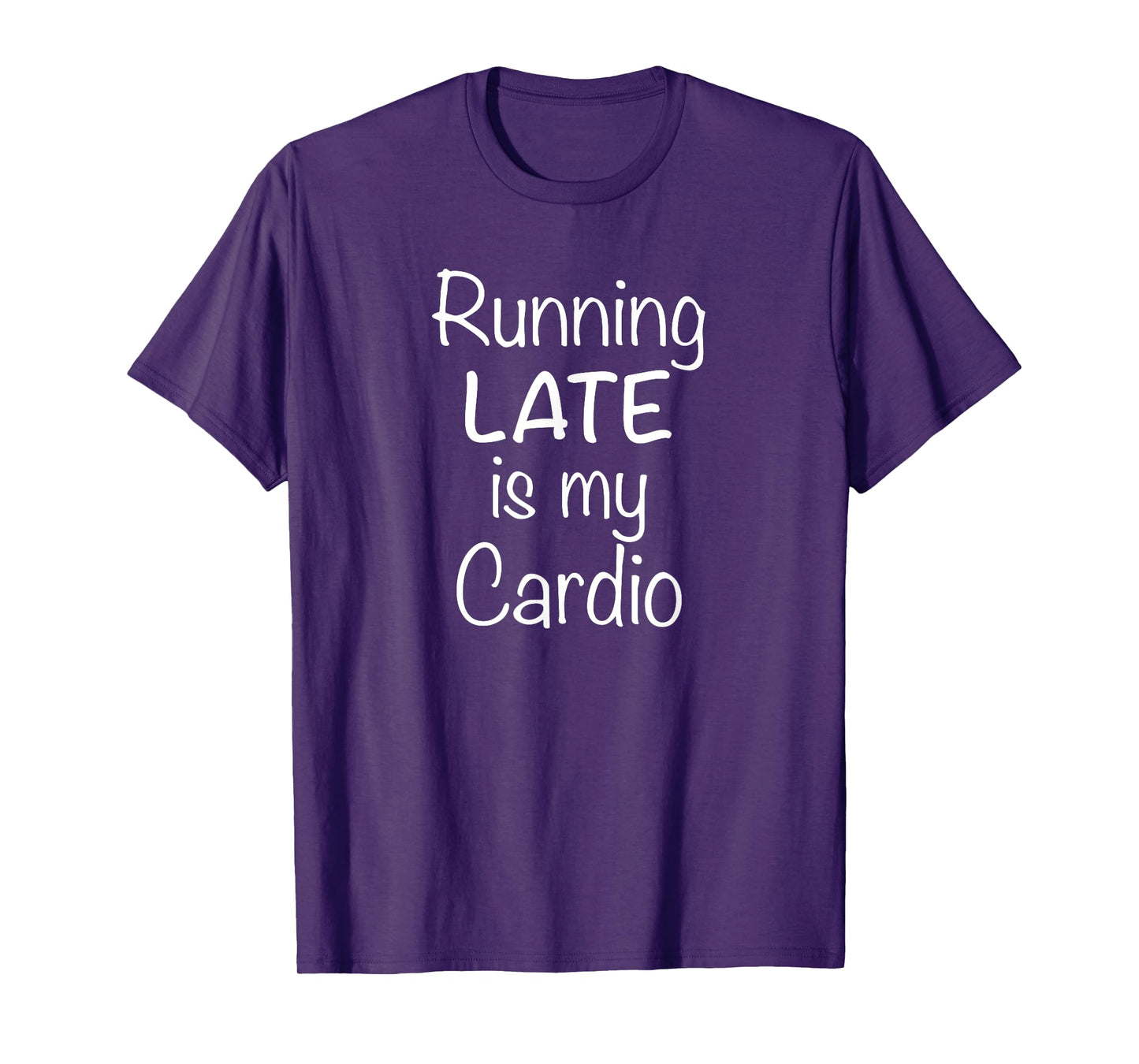 Running Late Is My Cardio T-Shirt T-Shirt