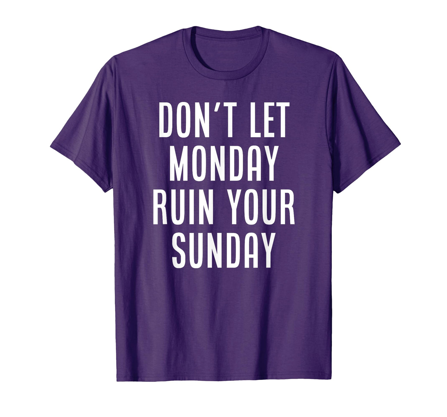 Don't Let Monday Ruin Your Sunday Motivational Weekend T-Shirt
