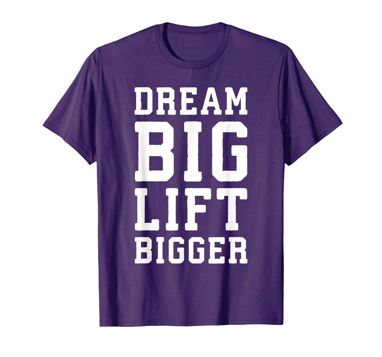 Dream Big, Lift Bigger - Gym Workout Fintess Motivaitonal T-Shirt
