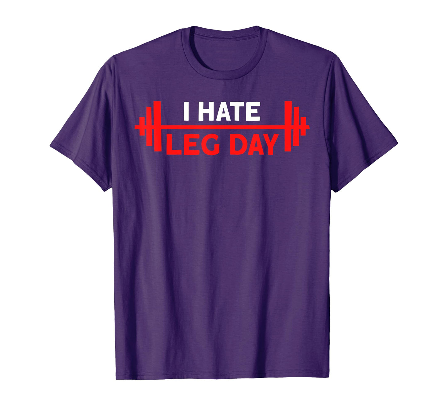 I Hate Leg Day Workout Gym T-Shirt