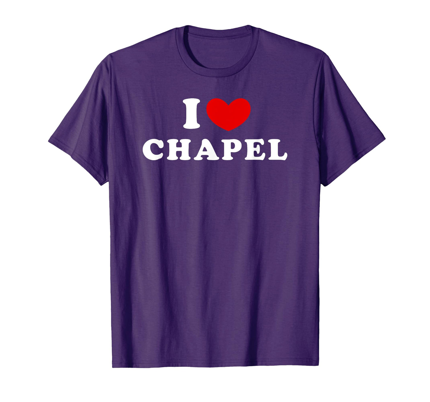 I Love Chapel, I Heart Chapel T-Shirt