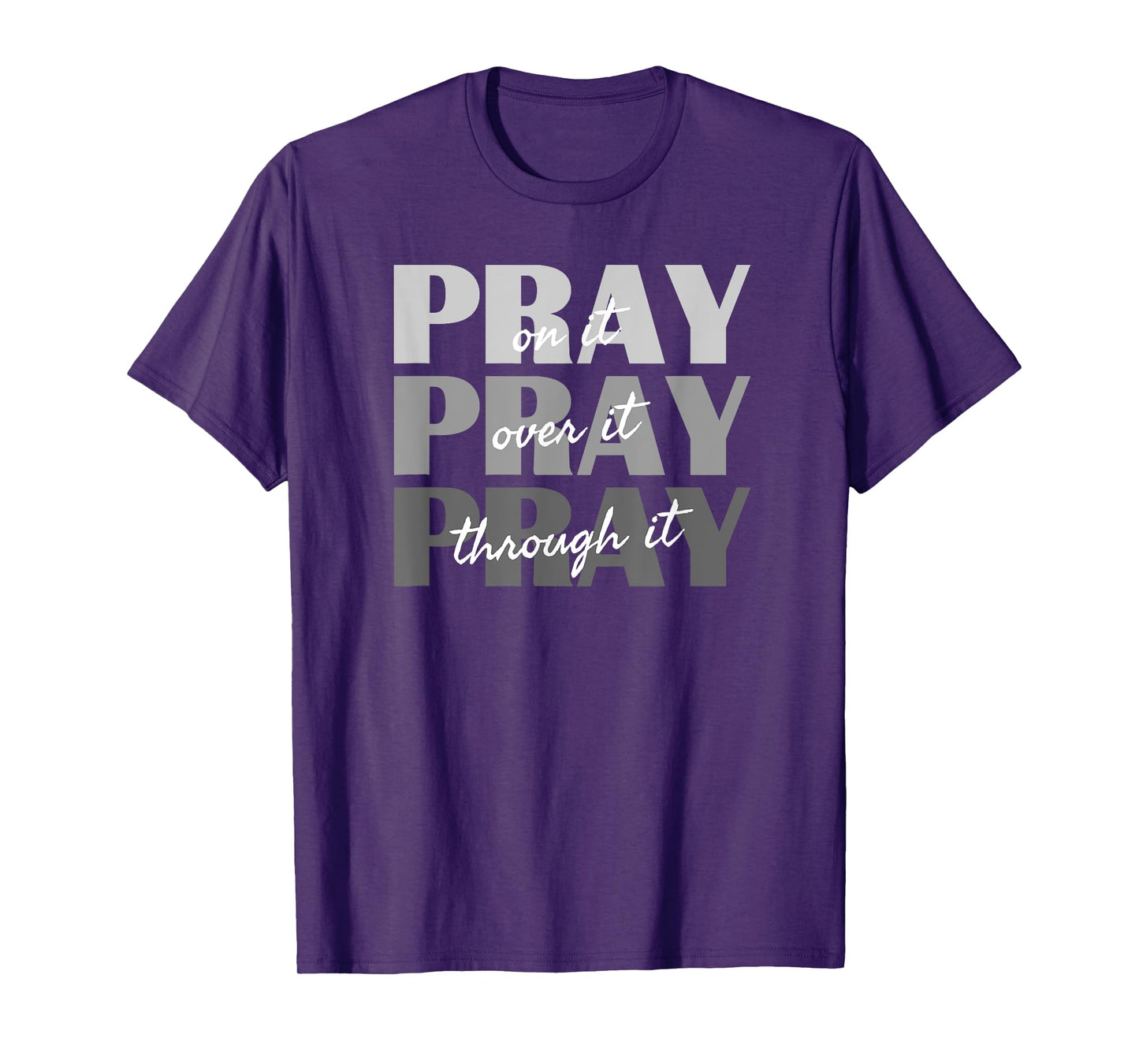 Pray On It, Pray Over It, Pray Through It Christian Faith T-Shirt