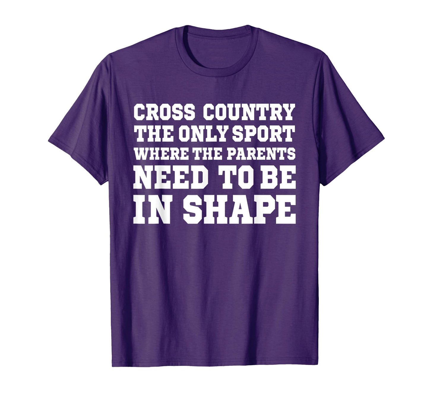 Cross Country Only Sport Where Parents Need To Be In Shape T-Shirt