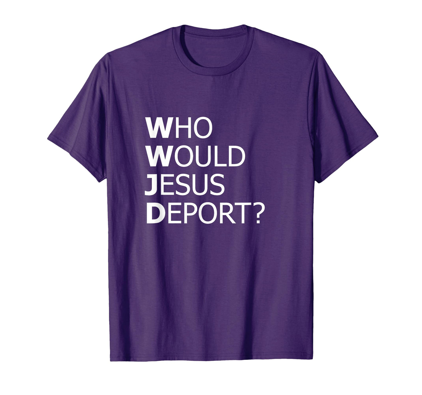 Who Would Jesus Deport Thought-Provoking Social Justice T-Shirt