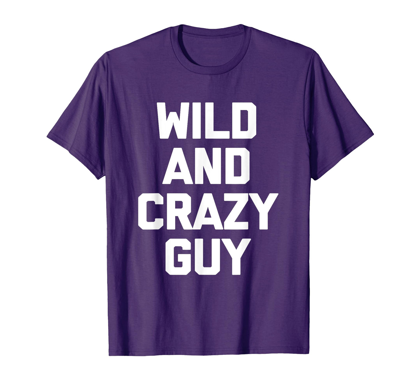 Wild & Crazy Guy T-Shirt funny saying funny shirt for men T-Shirt