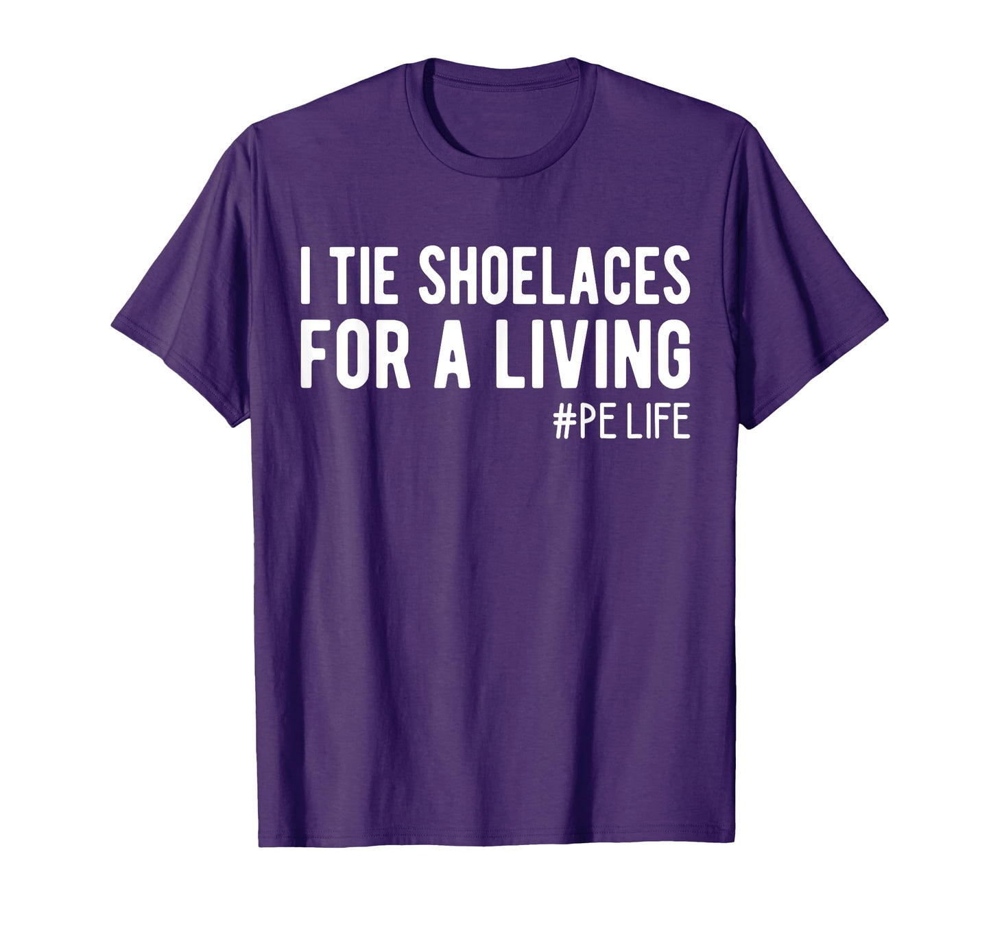 I Tie Shoelaces for a Living, Funny Elementary PE Teacher T-Shirt