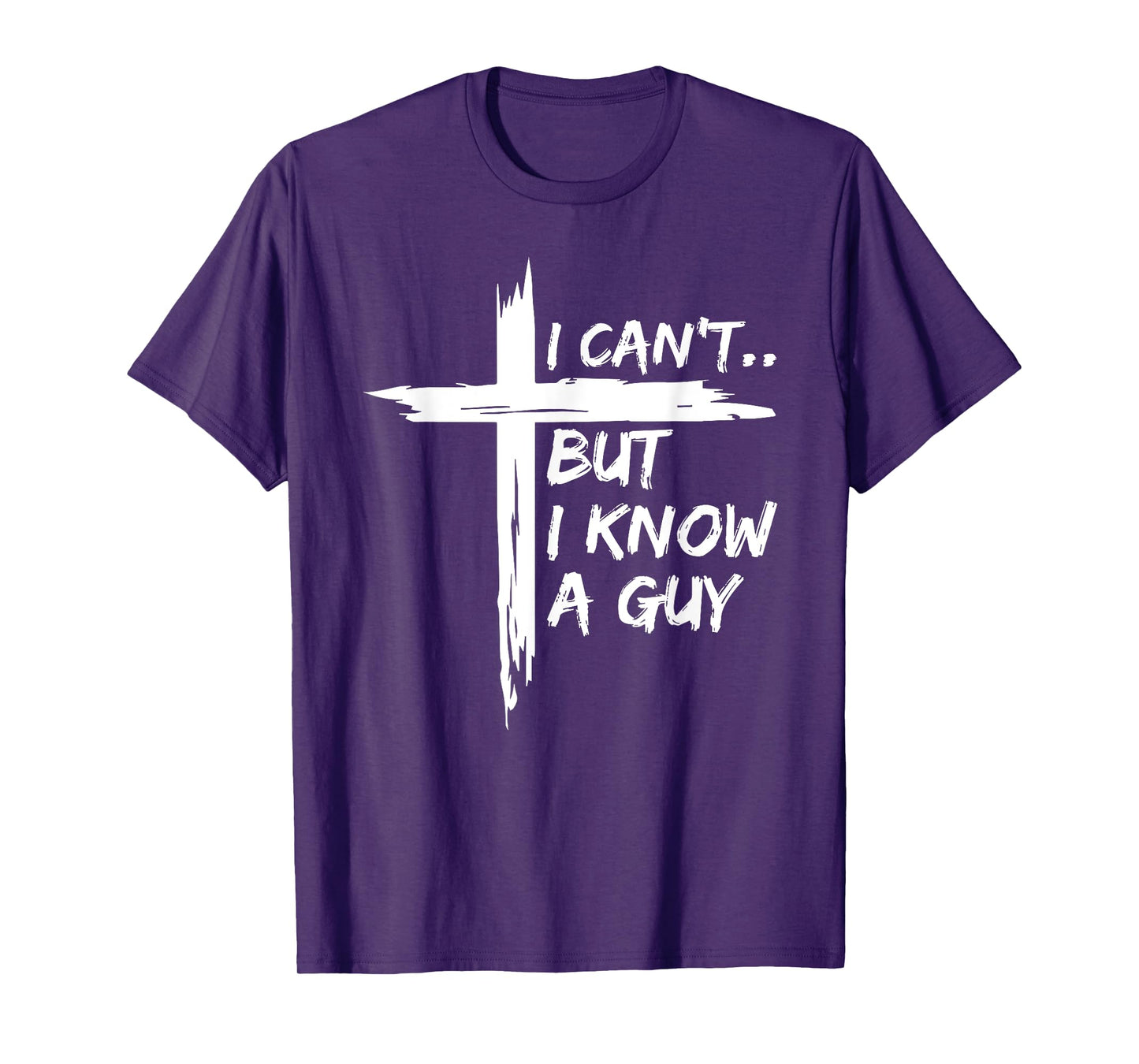 I Can't But I Know A Guy Shirt - Religious Christian T-Shirt