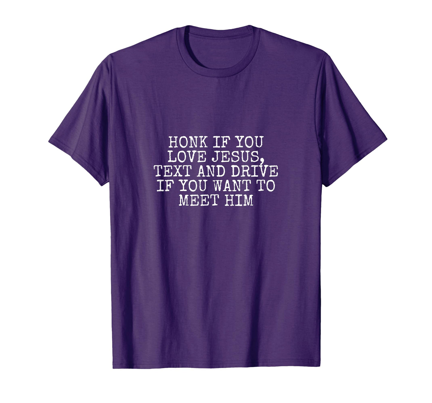 Honk If You Love Jesus, Text and Drive If You Want Meet Him T-Shirt
