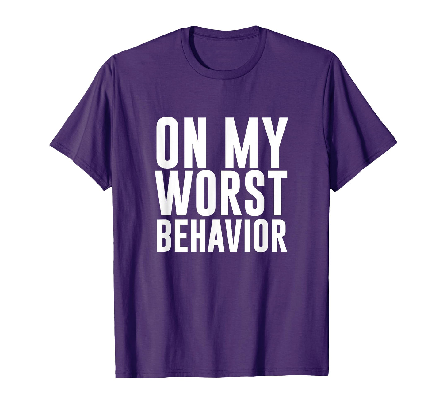 On My Worst Behavior Funny T-shirt T-Shirt