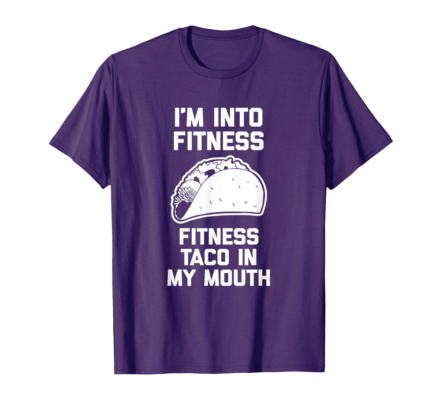 I'm Into Fitness (Fitness Taco In My Mouth) - Funny Tacos T-Shirt
