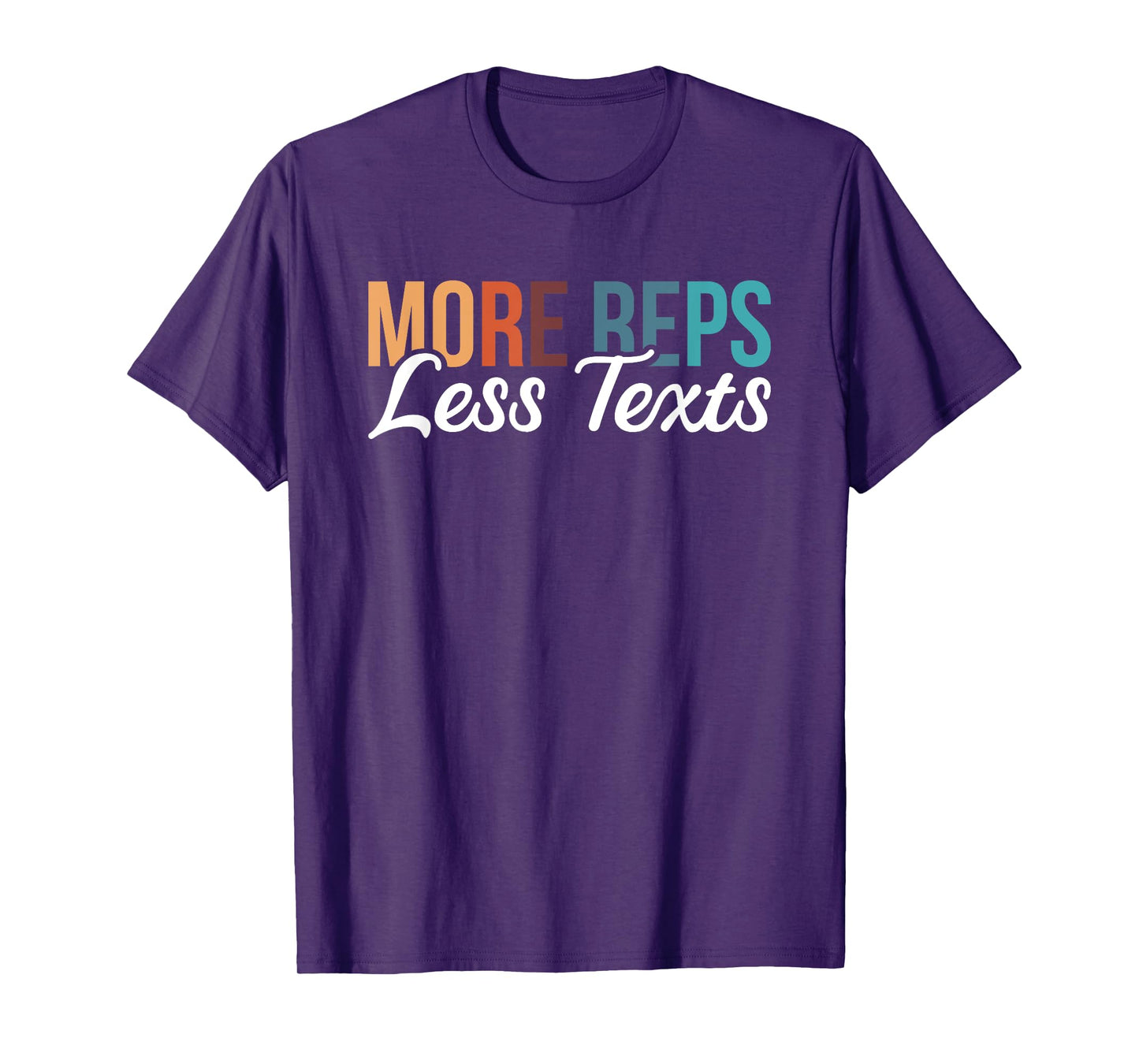 More Reps Less Texts T-Shirt