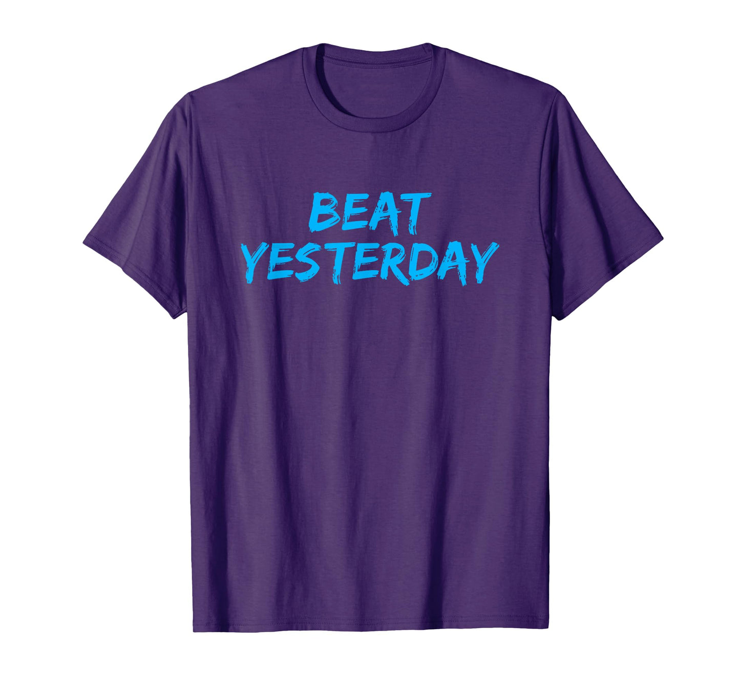 Beat Yesterday - Inspirational gym workout motivating shirt T-Shirt