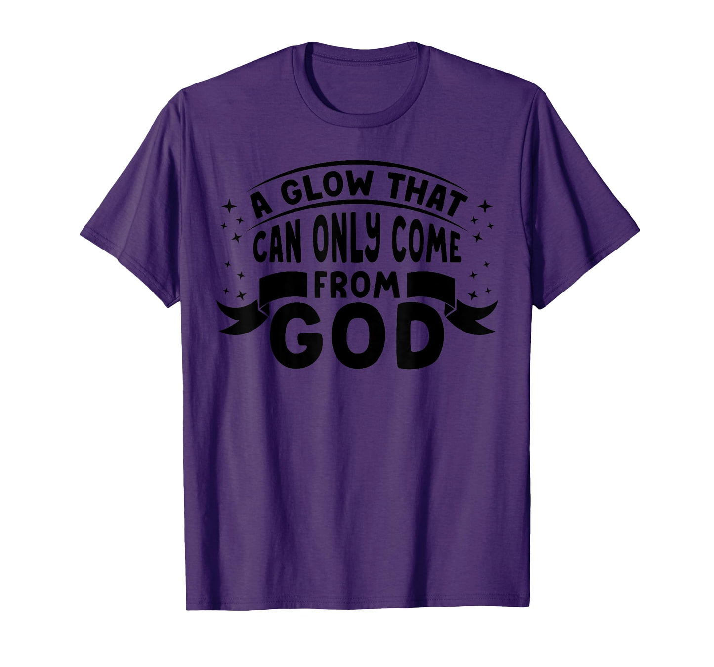 Religious Christian Faith A Glow That Can Only Come From God T-Shirt