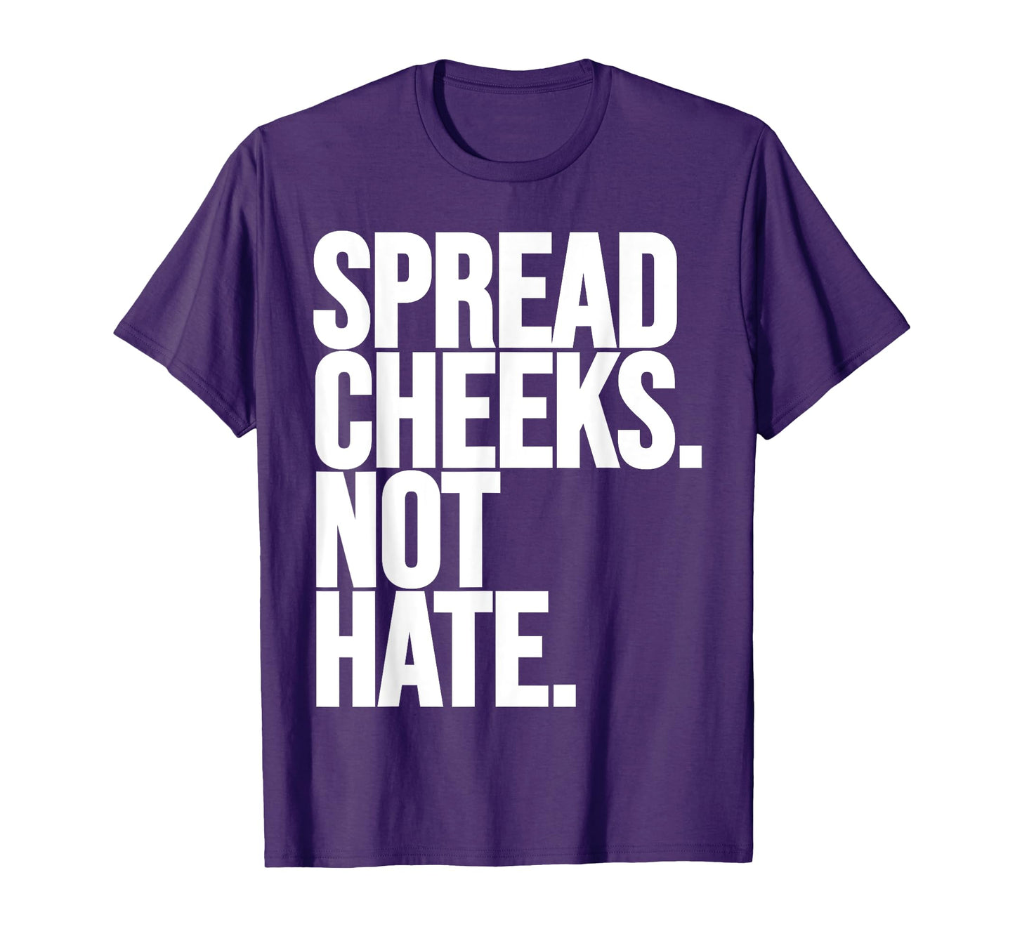 Spread Cheeks Not Hate Funny Gym Fitness and Workout T-Shirt