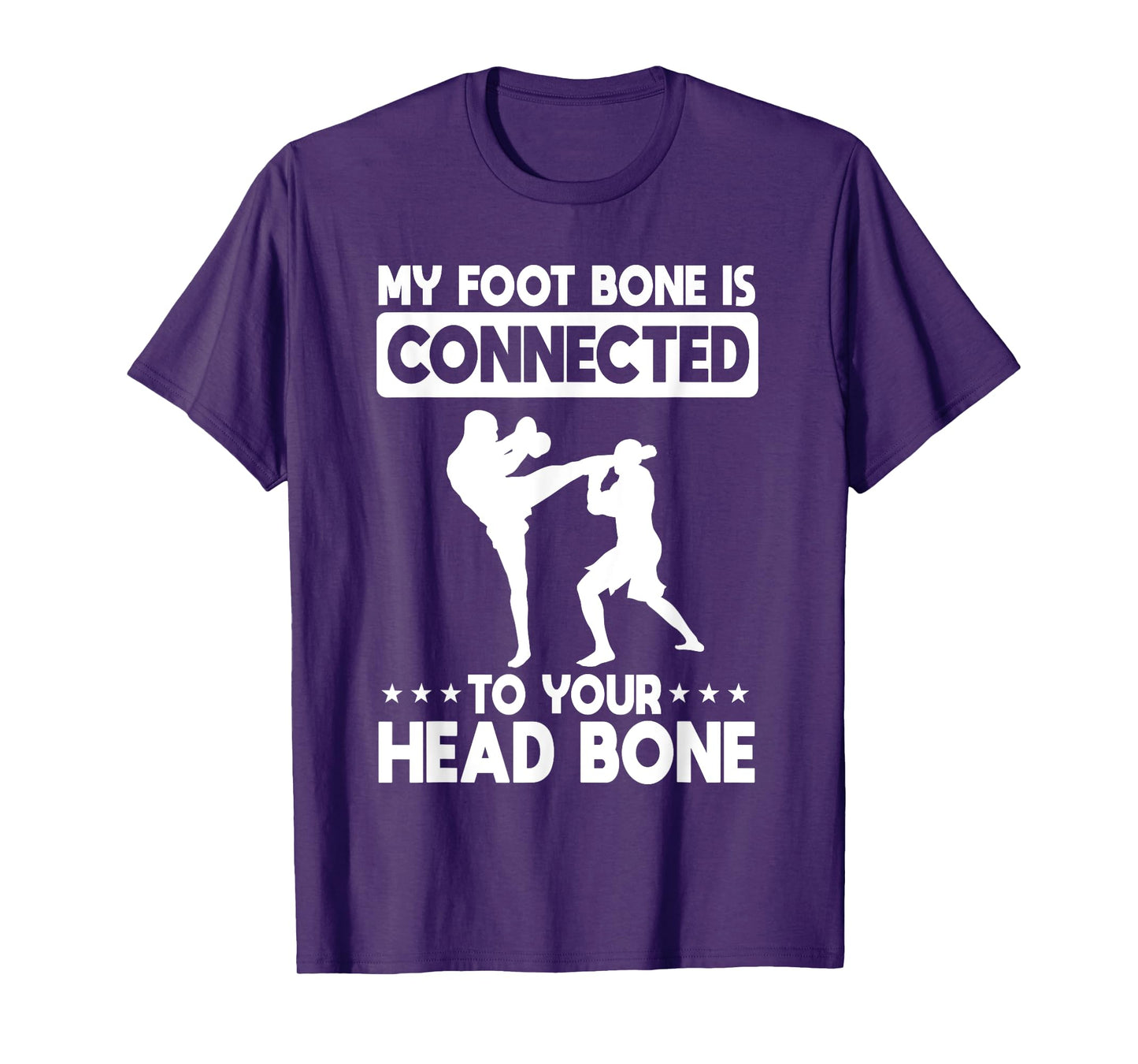 My Foot Bone Is Connected To Your Head Bone Kickboxing T-Shirt