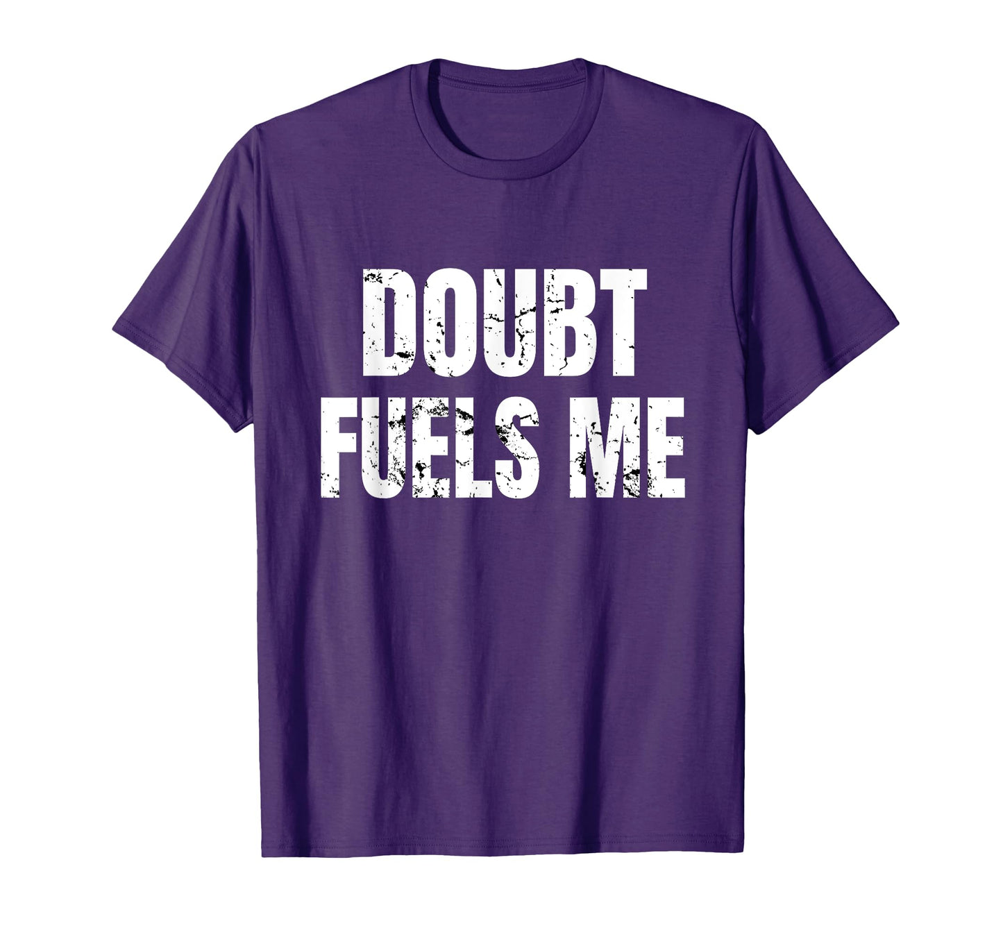 Doubt Fuels Me T Shirt, Motivational Gym Wear Workout Tee T-Shirt