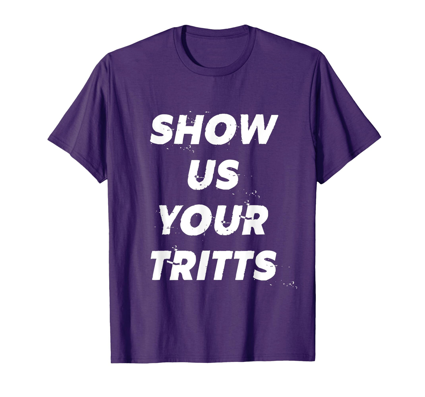 Show Us Your Tritts T-Shirt