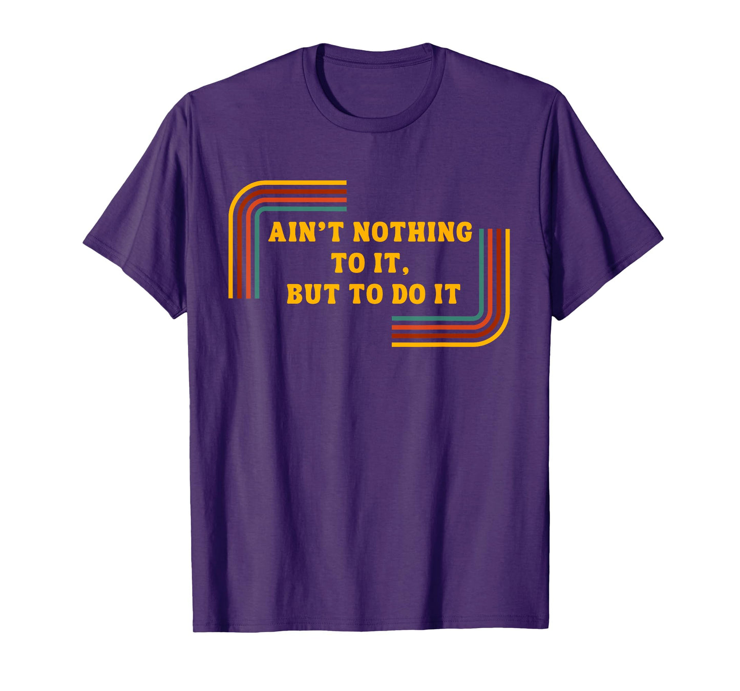 Ain't Nothing To It, But Do It Shirt - Motivational Shirt T-Shirt