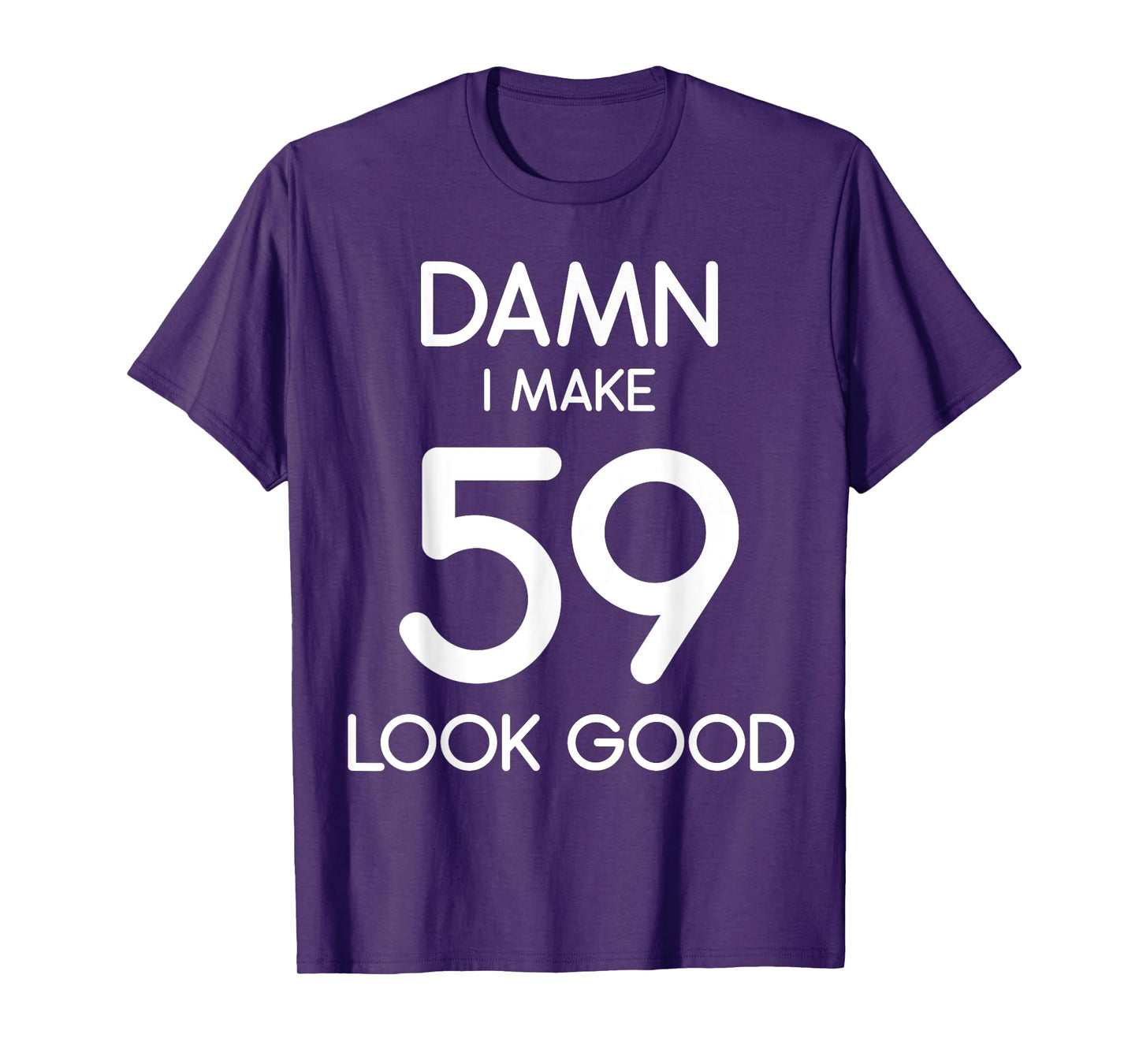 Damn I Make 59 Look Good 59th Happy Birthday Party Cute T-Shirt