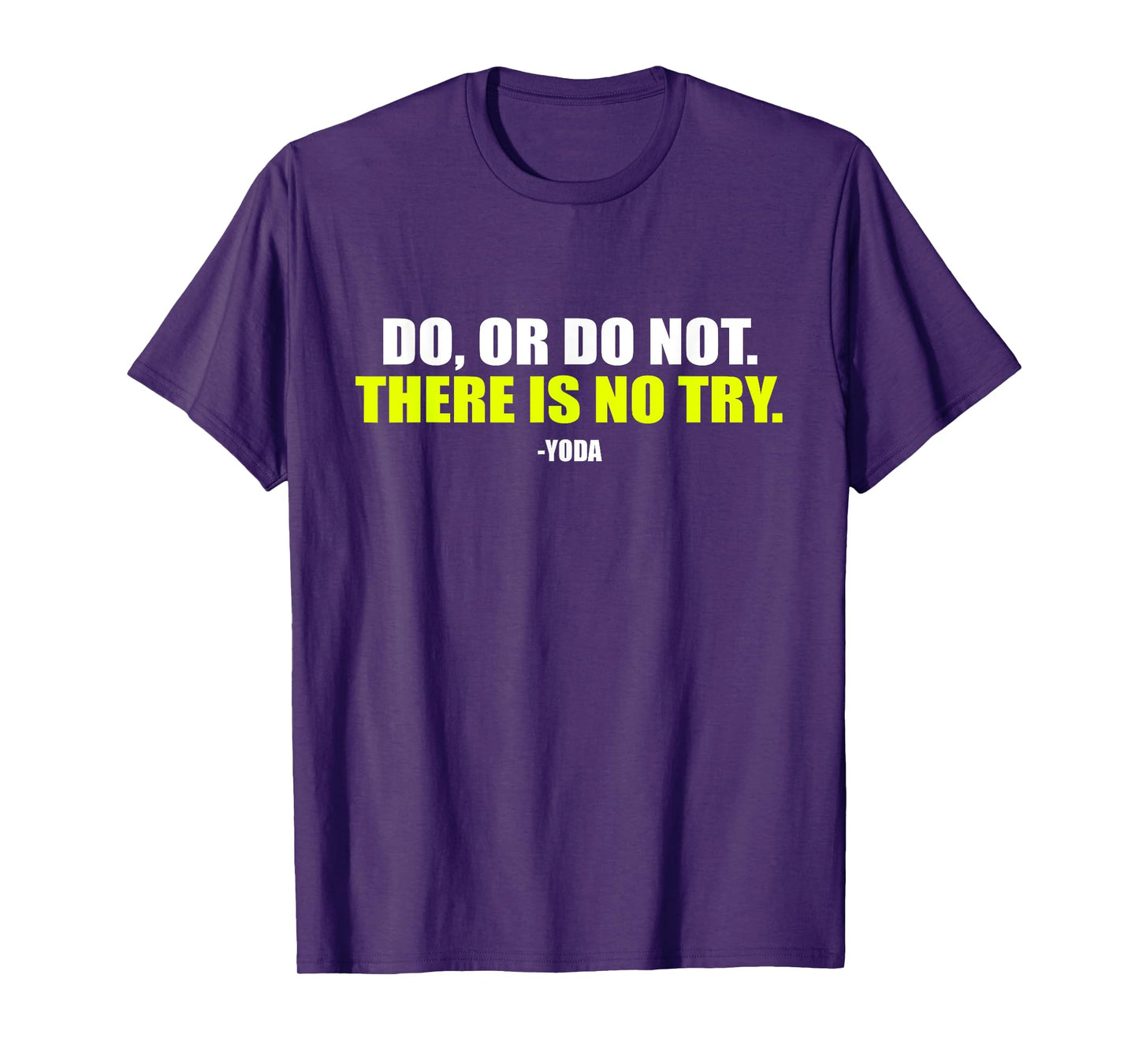 Do Or Do Not. There Is No Try. - Funny Workout T-Shirt