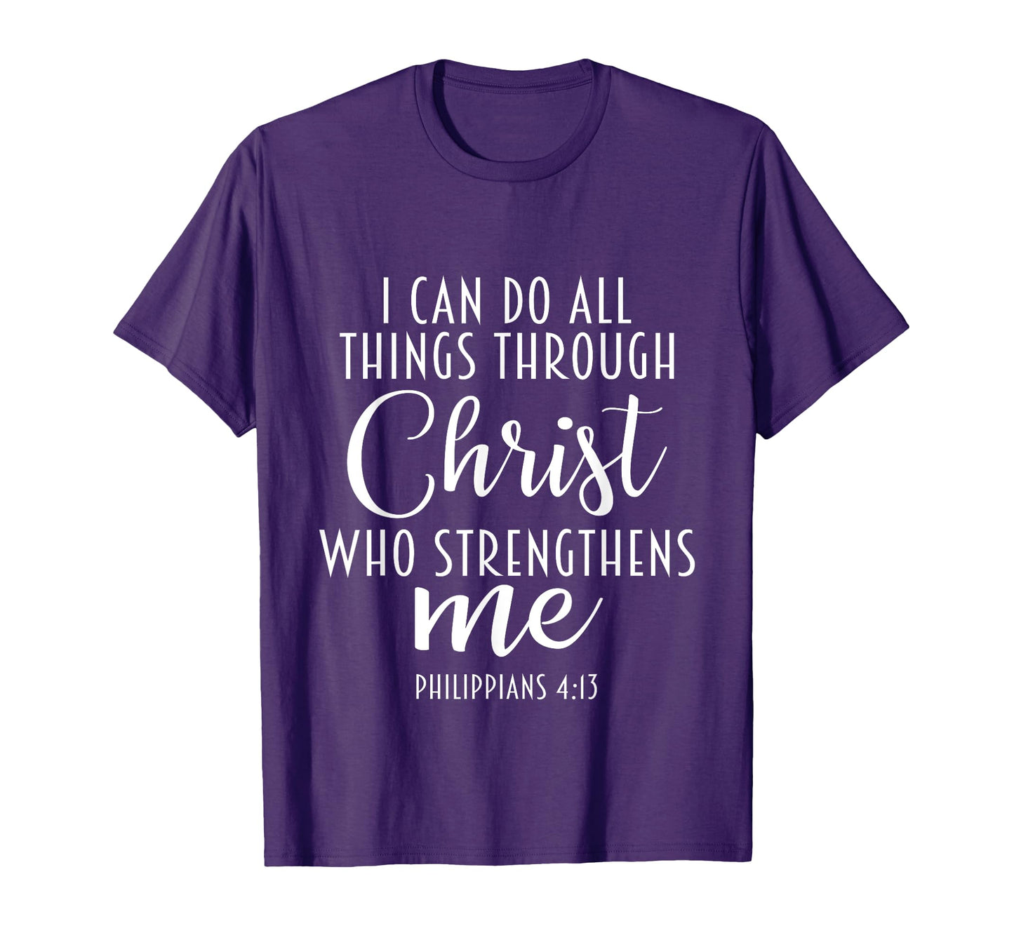 Philippians 4:13 Jesus / I Can Do All Things Through Christ T-Shirt