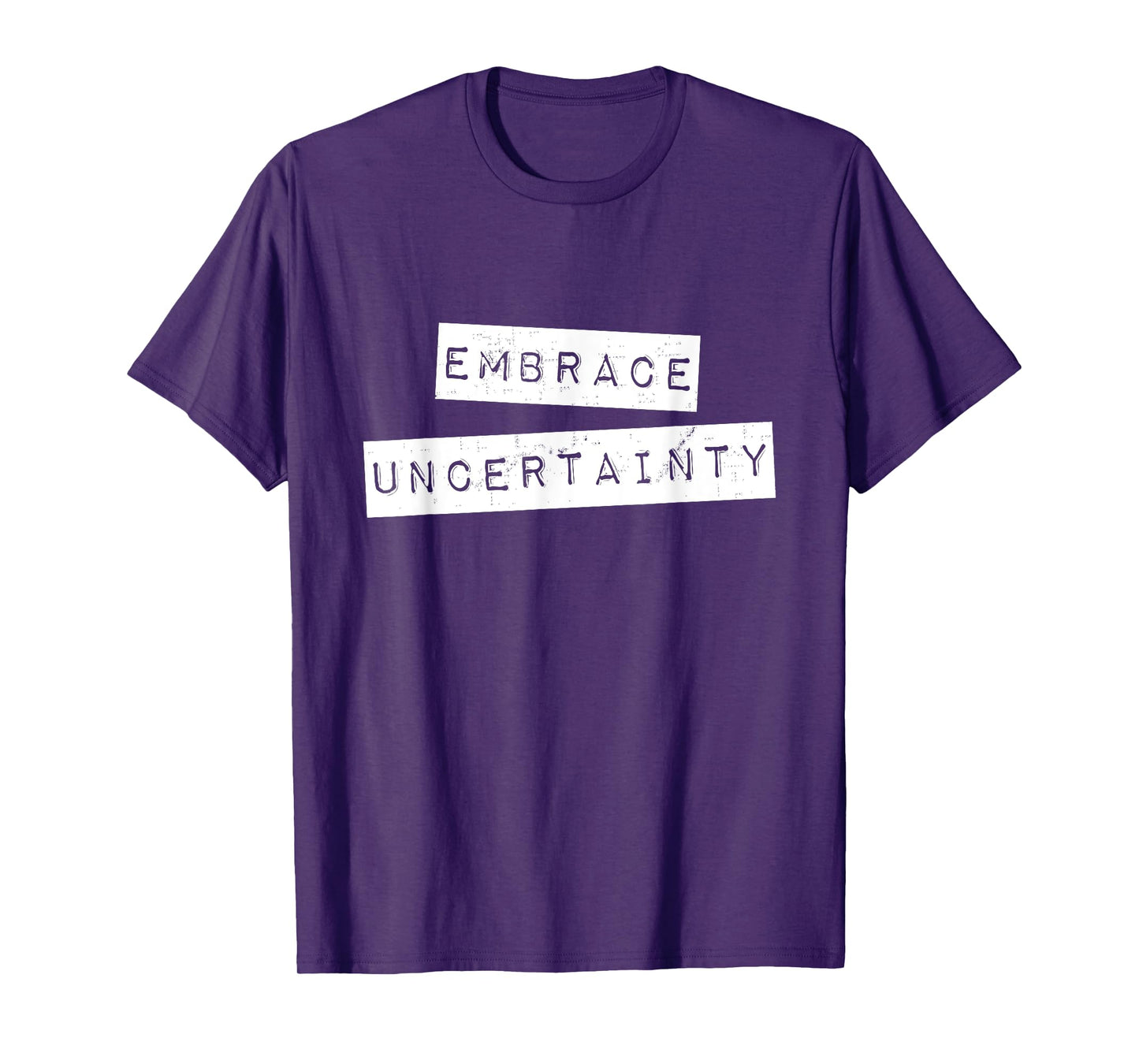 Embrace Uncertainty Motivational T Shirt T-Shirt