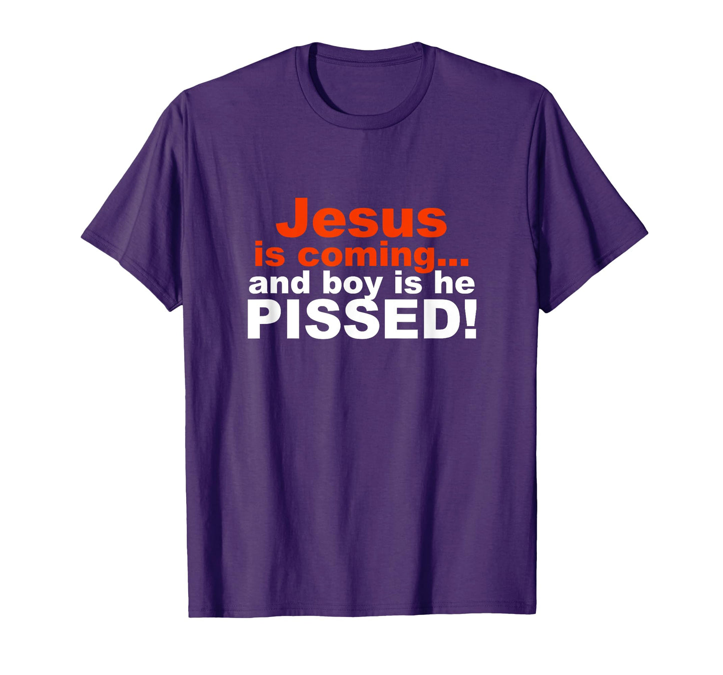 Jesus is Coming and Boy is He Pissed T-Shirt
