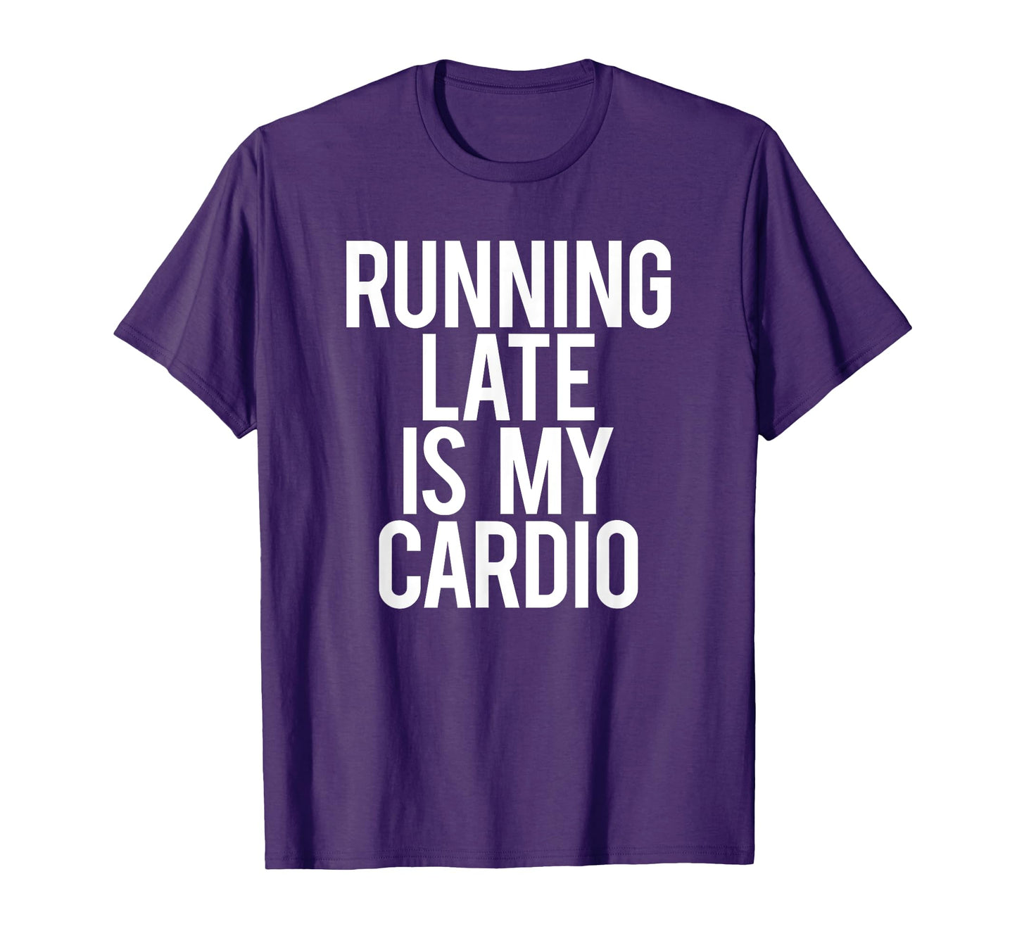 Running Late Is My Cardio Sarcastic Saying Workout Funny Gym T-Shirt