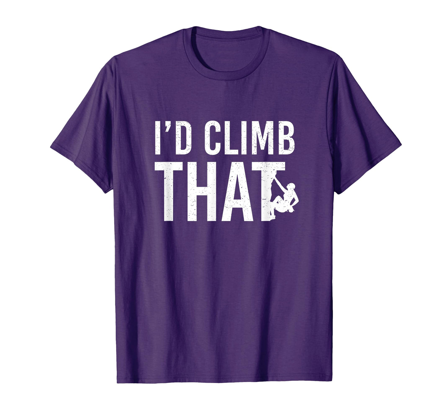 I'd Climb That Funny T-Shirt - Rock Mountain Climbing Tee T-Shirt