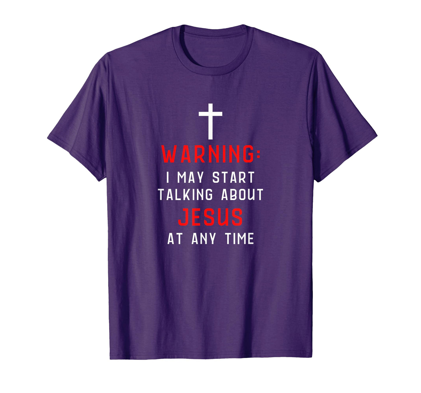 Warning I May Start Talking About Jesus At Any Time T-Shirt