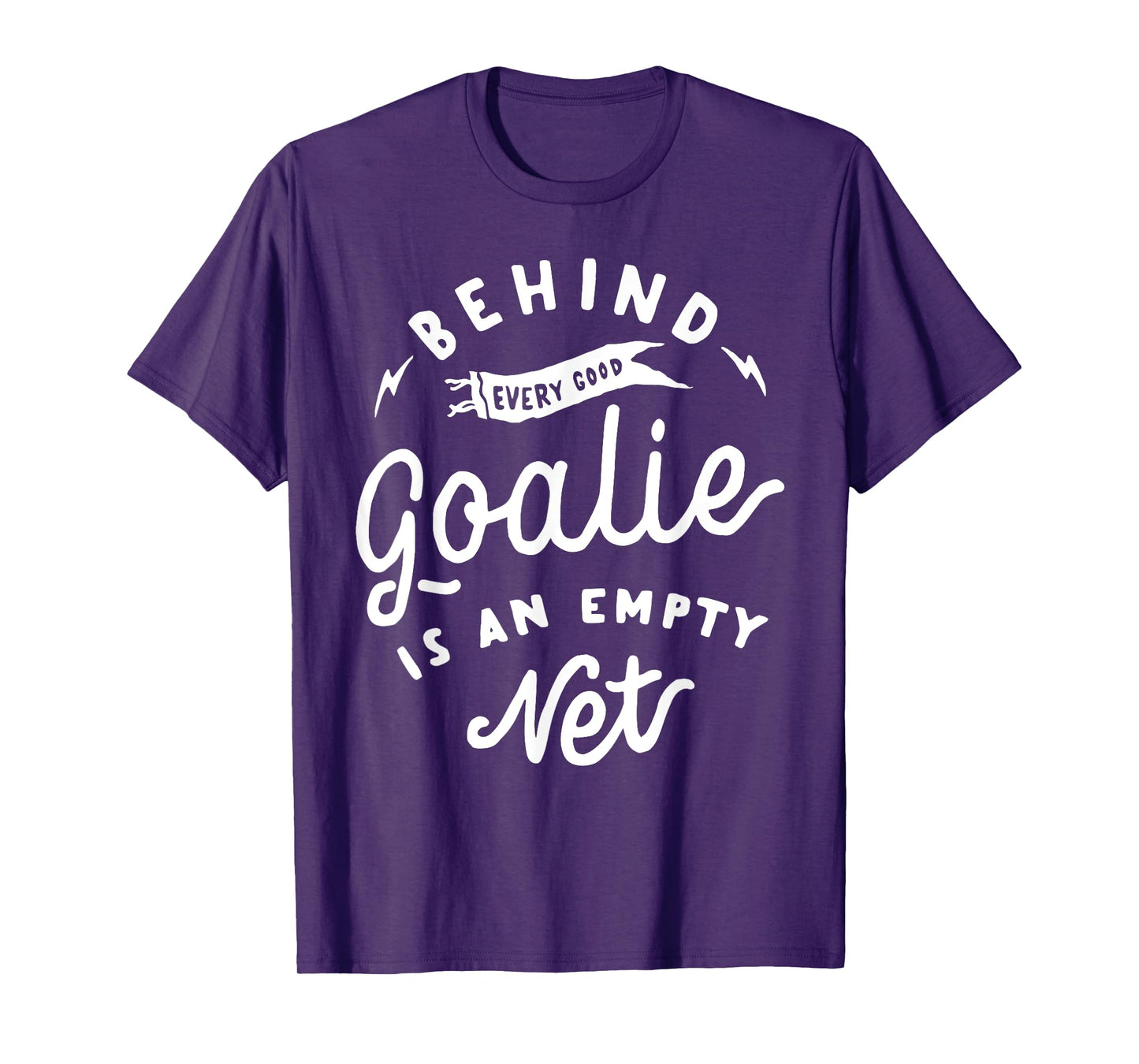 Behind Every Good Goalie Is An Empty Net Funny Hockey Soccer T-Shirt